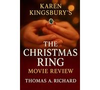 Karen Kingsbury's The Christmas Ring Movie Review: A Deep Dive into a Heartwarming Tale of Love, Loss, and Redemption Through Faith, Family, and the Enduring Magic of the Holiday Season