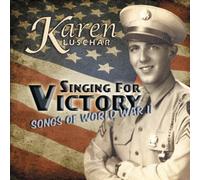 Karen Luschar - Singing For Victory--Songs of WWII