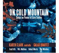 WHELDEN/FRITH/GALAXY QUARTET/KAREN CLARK - On Cold Mountain: Songs on Poems of Gary Snyder