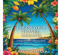Karen Schaler Color Your Travel Dreams: An Empowering, Uplifting, & Inspiring Karen Schaler Multicolor