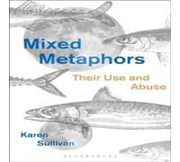 Karen Sullivan Mixed Metaphors: Their Use & Abuse Paperback Book Karen Sullivan Multicolor