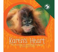 Karen's Heart: The True Story of a Brave Baby Orangutan