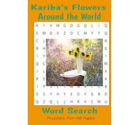 Kariba's Flowers Around the World: A Beautiful Word Search Adventure Featuring Exotic and Popular Flowers from Every Corner of the Globe | Relaxing, Fun, and Educational for Flower Lovers of All Ages