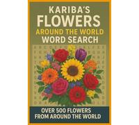 Kariba's Flowers Around the World Word Search: Fun and Relaxing Word Puzzles Featuring Beautiful Flowers from Every Continent