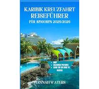 KARIBIK-KREUZFAHRT REISEFÜHRER FÜR SENIOREN 2025/2026: Unvergessliche Abenteuer, Fantastische Landausflüge, Top-Anlaufhäfen Und Insidertipps Zur Erkundung Der Inseln Und Städte