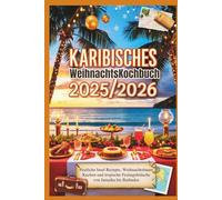 Karibisches WeihnachtsKochbuch 2025/2026: Festliche Insel Rezepte, Weihnachtsbaum Kuchen und tropische Festtagsbräuche von Jamaika bis Barbados