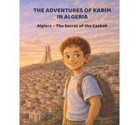 Karim’s Adventures in Algeria - Illustrated Children’s Book: Discover Algeria through a fun and educational adventure (Karim’s Adventures in Algeria - مغامرات كريم في الجزائر)