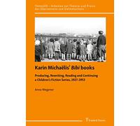 Karin Michaëlis’ Bibi books: Producing, Rewriting, Reading and Continuing a Children’s Fiction Series, 1927-1953