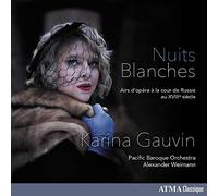 Karina Gauvin, Pacific Baroque Orchestra & Alexander Weimann - Nuits Blanches: Opera Arias At The Russian Court Of The 18th Century