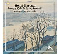 Karine Deshayes, Isasi Quartet - Henri Marteau: Complete Works for String Quartet, Vol. 3 - String Quartet, No. 3 Op. 17; Eight Lieder for Soprano & Stri