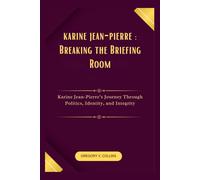 karine jean-pierre: Breaking the Briefing Room: Karine Jean-Pierre’s Journey Through Politics, Identity, and Integrity