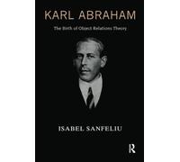 Karl Abraham: The Birth of Object Relations Theory