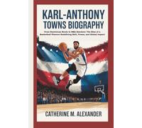 KARL-ANTHONY TOWNS BIOGRAPHY: From Dominican Roots to NBA Stardom: The Rise of a Basketball Phenom Redefining Skill, Power, and Global Impact