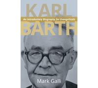 Karl Barth: An Introductory Biography for Evangelicals