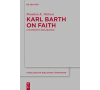 Karl Barth on Faith: A Systematic Exploration: 206 (Theologische Bibliothek Topelmann, 206)