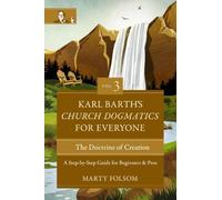 Karl Barth – Church Dogmatics for Everyone, Vol. 3 – Doctrine of Creation: Step-by-Step Guide