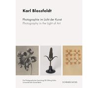 Karl Blossfeldt: Photography in the Light of Art: Der Gesamtbestand Karl Blossfeldt aus dem Archiv der Universität der Künste Berlin