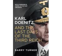 Karl Doenitz and the Last Days of the Third Reich