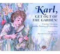 Karl, Get Out of the Garden!: Carolus Linnaeus and the Naming of Everything