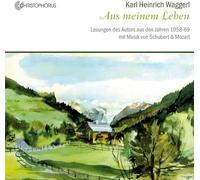 Karl Heinrich Waggerl - Karl Heinrich Waggerl - Aus meinem Leben: Readings 1958-69 with Music by Schubert & Mozart