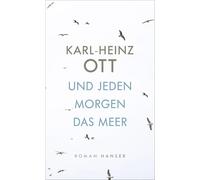 Karl-Heinz Ott Und jeden Morgen das Meer: Roman (Hardback)