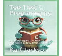 Karl Jackson Top Tips: C Programming : C Mastery: Expert Tips & Strategies Karl Jackson Multicolor