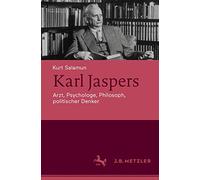 Karl Jaspers: Arzt, Psychologe, Philosoph, politischer Denker