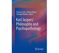 Karl Jaspers’ Philosophy and Psychopathology