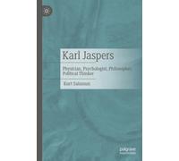 Karl Jaspers : Physician, Psychologist, Philosopher, Political Thinker
