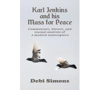 Karl Jenkins and his Mass for Peace: Commentary, history, and textual analysis of a modern masterpiece (Masterworks Explained)