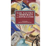 Karl Kautsky on Democracy and Republicanism (Historical Materialism)