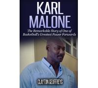 Karl Malone: The Remarkable Story of One of Basketball's Greatest Power Forwards (Basketball Biography Books)