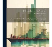 Karl Marx Free Trade: An Address Delivered Before The Democratic Association Karl Marx Multicolor
