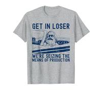 Karl Marx Get in Loser We’re Seizing The Means of Production T-Shirt, Men, Heather Grey, Medium