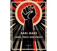 Karl Marx: Lohn, Preis und Profit. Vollständige Neuausgabe