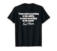 KARL MARX QUOTE: TO EACH ACCORDING TO HIS ABILITY NEEDS T-Shirt