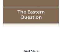 Karl Marx The Eastern question, a reprint of letters written 1853-1856 Karl Marx Multicolor