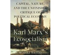 Karl Marx's Ecosocialism: Capital, Nature, and the Unfinished Critique of Political Economy