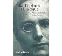 Karl Polanyi In Dialogue: A Socialist Thinker for Our Time
