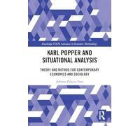 Karl Popper and Situational Analysis: Theory and Method for Contemporary Economics and Sociology (Routledge INEM Advances in Economic Methodology)