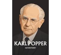 Karl Popper auf den Punkt: Das Wesentliche seiner Philosophie