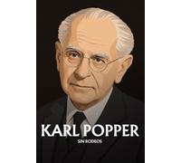 Karl Popper sin rodeos: Lo esencial de su filosofía