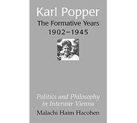 Karl Popper - The Formative Years, 1902-1945: Politics and Philosophy in Interwar Vienna