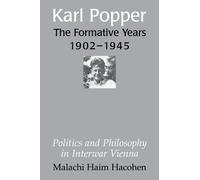 Karl Popper - The Formative Years, 1902-1945: Politics and Philosophy in Interwar Vienna