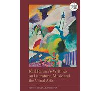 Karl Rahner’s Writings on Literature, Music and the Visual Arts