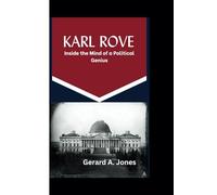 KARL ROVE: Inside the Mind of a Political Genius