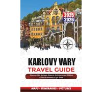 KARLOVY VARY TRAVEL GUIDE 2025-2026: Discover Hot Springs, Historic Architecture & Hidden Gems in Bohemia’s Spa Town
