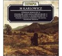 Karlowicz - Eternal Songs, Opus 10