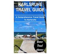 Karlsruhe travel guide: A Comprehensive Travel Guide To Karlsruhe