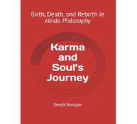 Karma and Soul’s Journey: Birth, Death, and Rebirth in Hindu Philosophy